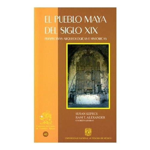 El Pueblo Maya Del Siglo Xix Perspectivas Arqueológicas E Hi