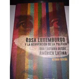 Rosa Luxemburgo La Reinvención De La Política Hernán Ouviña