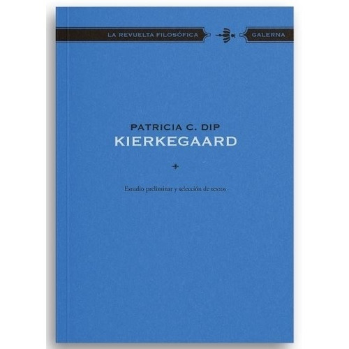 Libro Kierkegaard Estudio Preliminar Y Seleccion De Textos - La Revuelta Filosofica, de Dip, Patricia. Editorial Galerna, tapa blanda en español