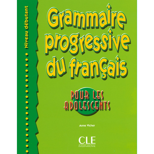 Grammaire progressive du français pour les adolescents - Niveau débutant - Livre, de Vicher, Anne. Editorial Cle, tapa blanda en francés, 2016