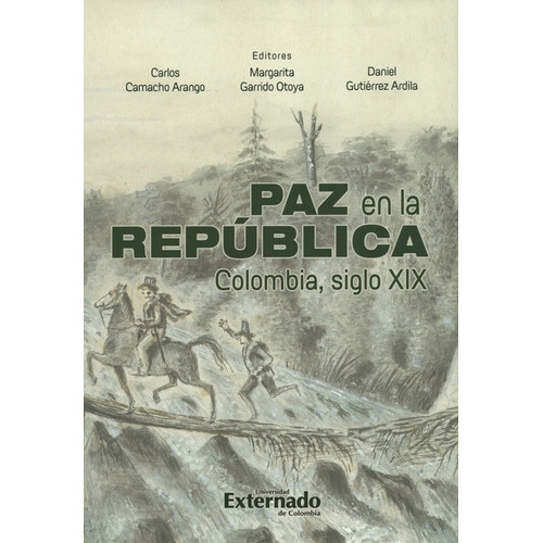 Paz En La Republica Colombia Siglo Xix, De Gutiérrez Ardila, Daniel. Editorial Universidad Externado De Colombia, Tapa Blanda, Edición 1 En Español, 2018