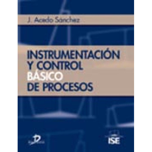 Instrumentación Y Control Básico De Procesos:  Aplica, De Acedo Sánchez, José. 1, Vol. 1. Editorial Diaz De Santos, Tapa Pasta Blanda, Edición 1 En Español, 2006