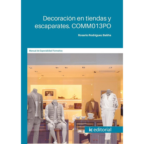 DECORACION EN TIENDAS Y ESCAPARATES COMM013PO, de RODRIGUEZ BALIÑA, ROSARIO. IC Editorial, tapa blanda en español