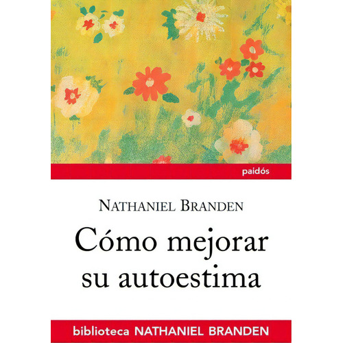 Cómo mejorar su autoestima, de Branden, Nathaniel. Serie Autoayuda Editorial Paidos México, tapa blanda en español, 2014
