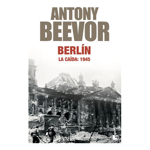 Berlín, La Caída: 1945, De Antony Beevor. Editorial Booket, Tapa Tapa Rústica En Español