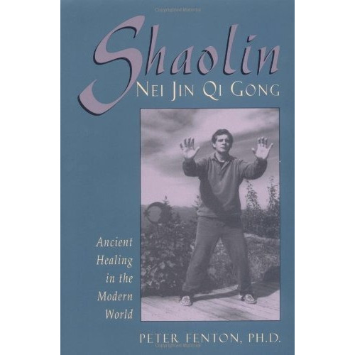Shaolin Nei Jin Qi Gong : Ancient Healing In The Modern World, De Peter Fenton Ph.. Editorial Red Wheel/weiser, Tapa Blanda En Inglés