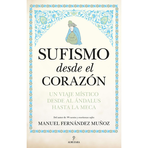Sufismo desde el corazón: No, de Fernández Muñoz, Manuel., vol. 1. Editorial Almuzara, tapa pasta blanda, edición 1 en español, 2010