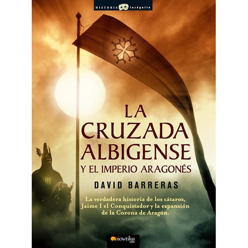 La Cruzada Albigense Y El Imperio Aragonés, De David Barreras. Editorial Nowtilus, Tapa Blanda, Edición 2007 En Español, 2007