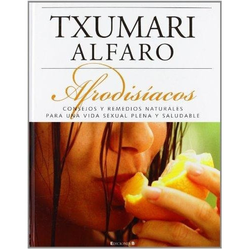 Afrodisiacos, de Alfaro, Txumari. Editorial EDIC.B en español