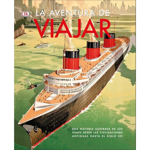 La Aventura De Viajar: Una Historia Ilustrada De Los Viajes 