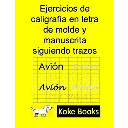 Ejercicios De Caligrafia En Letra De Molde Y..., De Zamora Sánchez, Ana Karina. Editorial Independently Published En Español