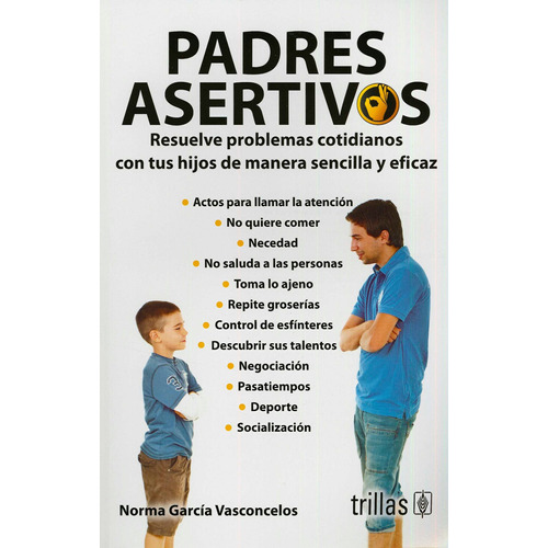 Padres Asertivos: Resuelve Problemas Cotidianos Con Tus Hijo