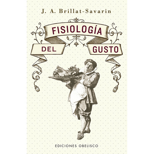 Fisiología del gusto (N.E.), de Brillat-Savarin, Jean Anthelme. Editorial Ediciones Obelisco, tapa blanda en español, 2021