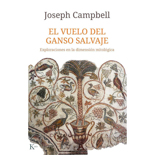 El vuelo del ganso salvaje (N.E.): Exploraciones en la dimensión mitológica, de Campbell, Joseph. Editorial Kairos, tapa blanda en español, 2019