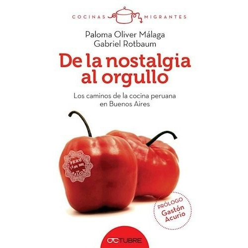 De La Nostalgia Al Orgullo Los Caminos De La Cocina Peruana, De Malaga, Oliver. Editorial Octubre, Tapa Blanda En Español