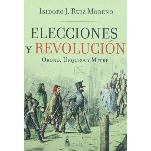Elecciones Y Revolucion, de Ruiz Moreno, Isidoro J.. Editorial CLARIDAD en español