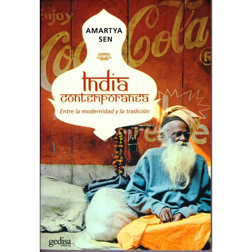 India contemporánea: Entre la modernidad y la tradición, de Sen, Amartya. Serie Libertad y Cambio Editorial Gedisa en español, 2007
