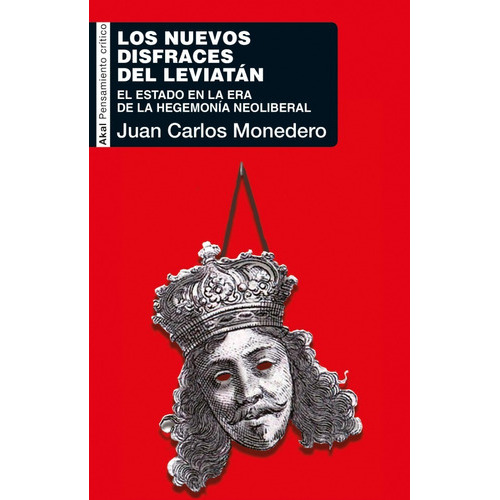 Los Nuevos Disfraces Del Leviatan: El Estado En La Era De La Hegemonía Neoliberal, De Juan Carlos Monedero. Editorial Akal, Tapa Blanda, Edición 1 En Español