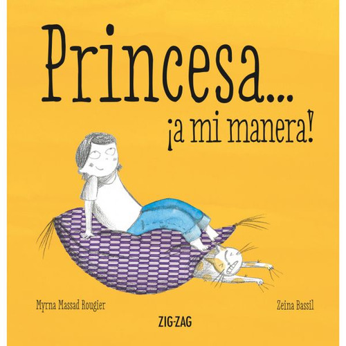 Libro Princesa ¡ A Mi Manera! - Libro Princesa ¡ A Mi Manera! - Autora Myrna Massad Rougier - Editorial Zig Zag - Tapa Dura - En Castellano