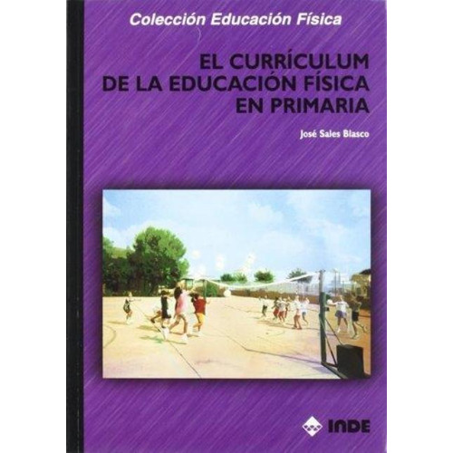 El Curriculum De La Educacion Fisica En Primaria, De Sales Blasco Jose. Editorial Inde S.a., Tapa Blanda En Español, 1900