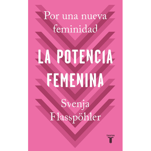 La potencia femenina: Por una nueva feminidad, de Flabpöhler, Svenja. Serie Ah imp Editorial Taurus, tapa blanda en español, 2019