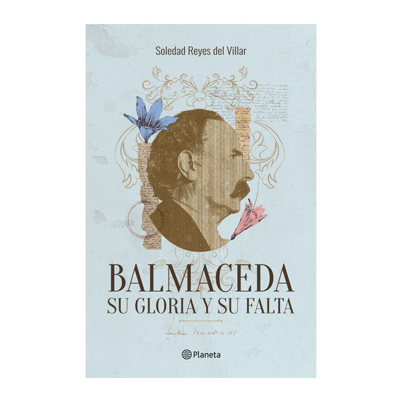 Libro Balmaceda - Su Gloria Y Su Falta - Soledad Reyes