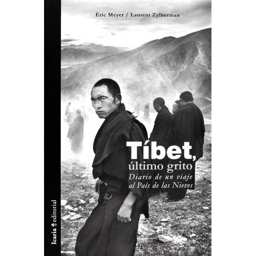 Tíbet, Último Grito.diario De Un Viaje Al País De La, de Éric Meyer Y Laurent Zylberman. Editorial Icaria en español