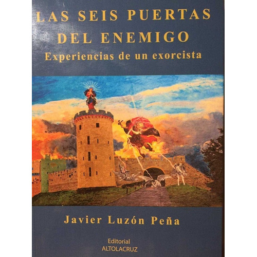 Las Seis Puertas Del Enemigo. Experiencias De Un Exorcista, De Luzon Peña, Javier. Editorial Altolacruz,editorial, Tapa Blanda En Español