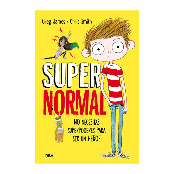 Supernormal 1 - No Necesitas Suporpoderes Para Ser Un Héroe, De James, Greg. Serie Molino, Vol. 1. Editorial Molino, Tapa Dura En Español, 2017