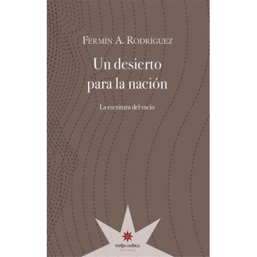 Un Desierto Para La Nación: La Escritura Del Vacio