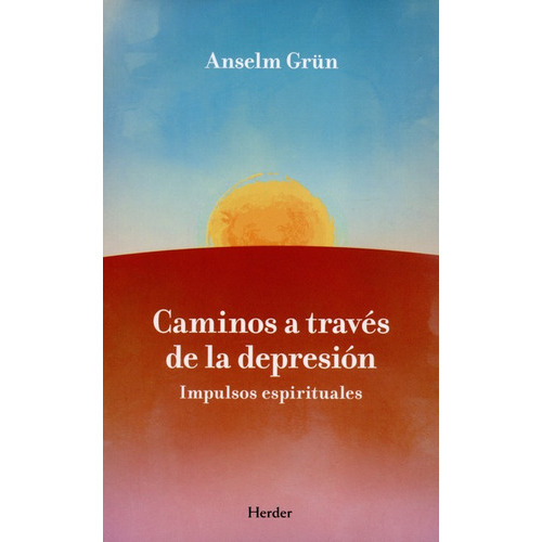 Caminos A Traves De La Depresion Impulsos Espirituales, De Grün, Anselm. Editorial Herder, Tapa Blanda, Edición 1 En Español, 2008