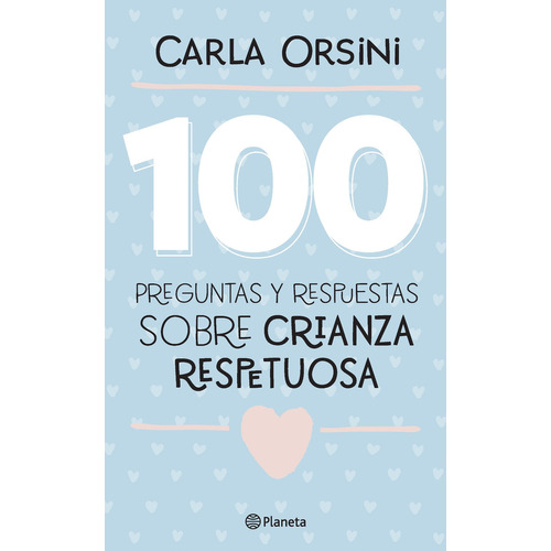 100 preguntas y respuestas sobre crianza respetuos, de Carla Orsini. Editorial Planeta, tapa blanda en español, 2021