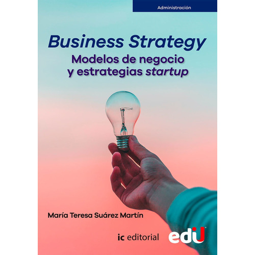 Business Strategy: Modelos De Negocio Y Estrategias Startup, De María Teresa Suárez Martín. Editorial Ediciones De La U, Tapa Blanda, Edición 2022 En Español