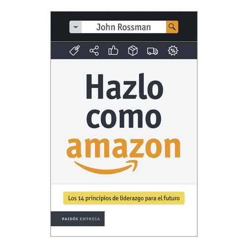 Hazlo Como Amazon: No aplica, de John Rossman. Serie No aplica, vol. No aplica. Editorial PAIDÓS, tapa pasta blanda, edición 1 en español, 2023