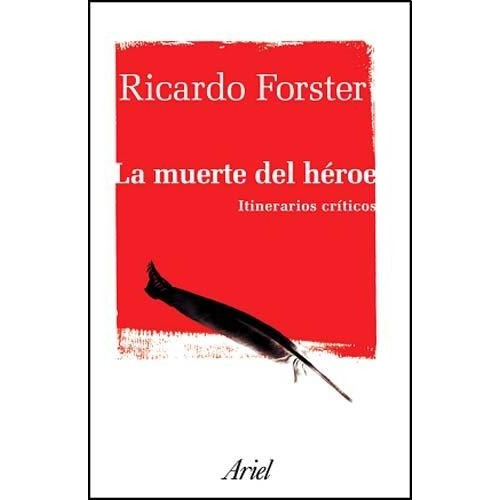 La Muerte Del Héroe, Ricardo Forster. Ed. Ariel