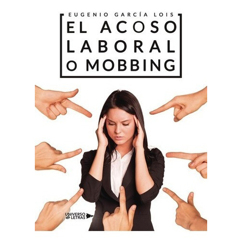 El Acoso Laboral O Mobbing, De Eugenio García Lois. Editorial Universo De Letras, Tapa Blanda, Edición 1era Edición En Español