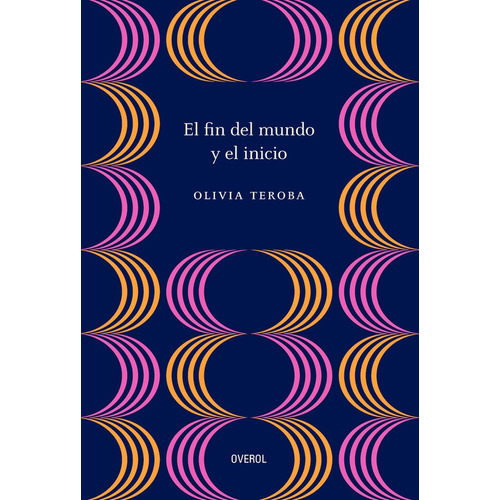 Fin Del Mundo Y El Inicio, El, De Olivia Teroba. Editorial Overol, Tapa Blanda, Edición 1 En Español