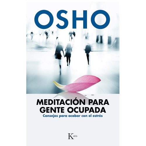 Meditación para gente ocupada: Consejos para acabar con el estrés, de Osho. Editorial Kairos, tapa blanda en español, 2015