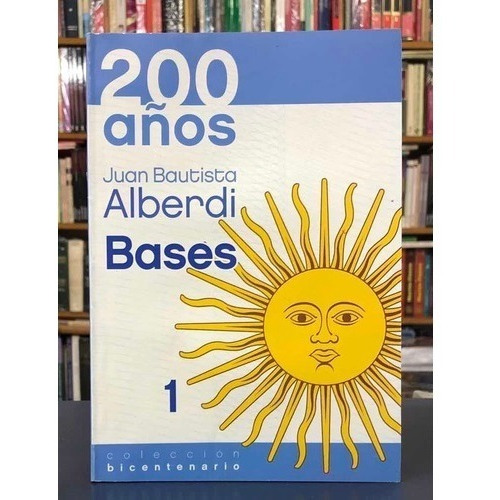 Bases - Juan Bautista Alberdi - Colección Bicentenario