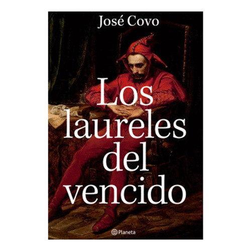 Los Laureles Del Vencido, De Covo, José. Editorial Planeta, Tapa Blanda, Edición 1 En Español, 2023