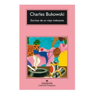 Libro Escritos De Un Viejo Indecente - Charles Bukowski
