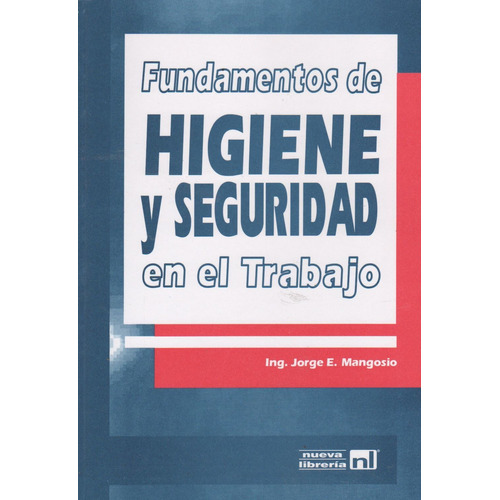 Fundamentos De Higiene Y Seguridad En El Trabajo - Nueva Libreria, De Mangosio, Jorge. Editorial Nueva Libreria, Tapa Blanda En Español