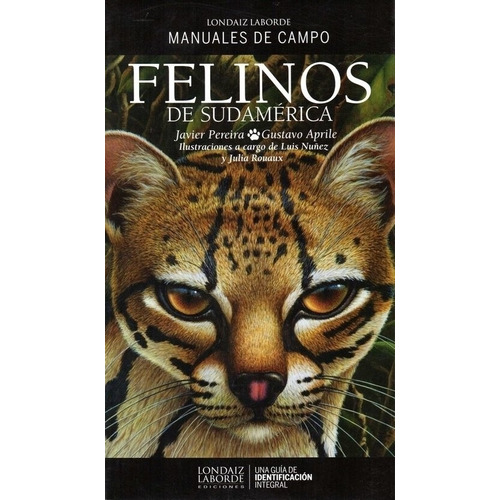 Felinos De Sudamérica, De Javier Pereira; Gustavo Aprile. Editorial Londaiz Laborde Ediciones En Español
