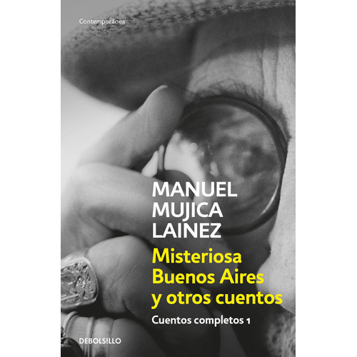 Cuentos Completos 1: Misteriosa Buenos Aires Y Otros Cuentos, De Manuel Mujica Lainez. Serie Cuentos Completos, Vol. 1. Editorial Debolsillo, Tapa Blanda, Edición 1 En Español, 2023