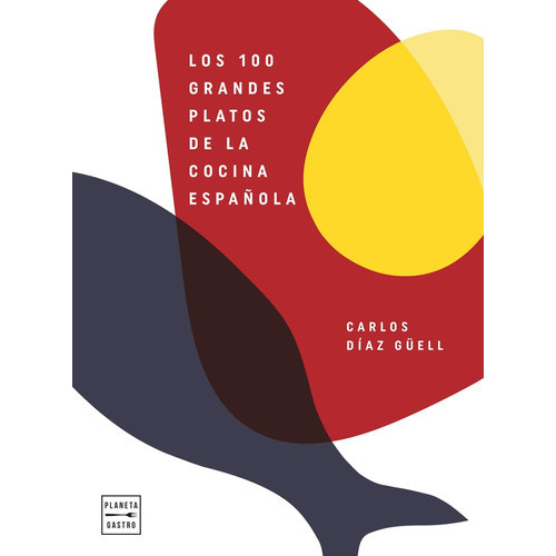 100 Grandes Platos De La Cocina Española, Los, De Carlos Díaz Güell. Editorial Planeta, Tapa Blanda, Edición 1 En Español