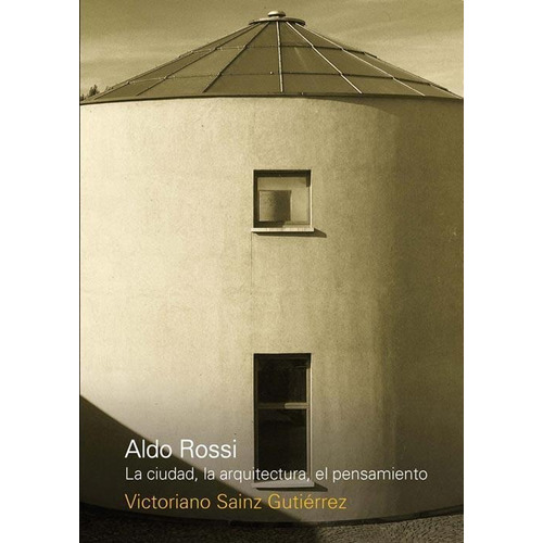 Aldo Rossi  La Ciudad La Arquitectura El Pensamiento