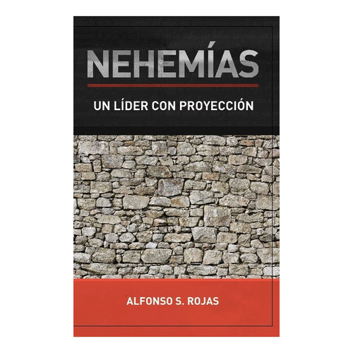 Nehemias: Un Lider Con Proyección de Alfonso S. Rojas Ediciones Profesionales Cristianas Tapa Blanda En Español 2019