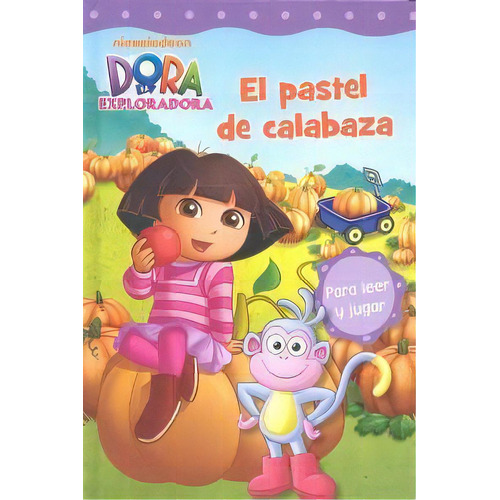 El Pastel De Calabaza (dora La Exploradora. Pictogramas), De Nickelodeon. Editorial Beascoa, Tapa Dura En Español