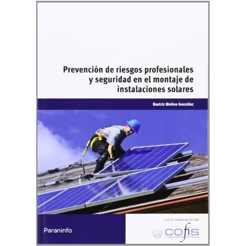 PrevenciÃÂ³n de riesgos profesionales y seguridad en el montaje de instalaciones solares, de MOLINO GONZALEZ, BEATRIZ. Editorial Ediciones Paraninfo, S.A, tapa blanda en español