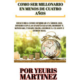 Como Ser Millonario En Menos De Cuatro Años 